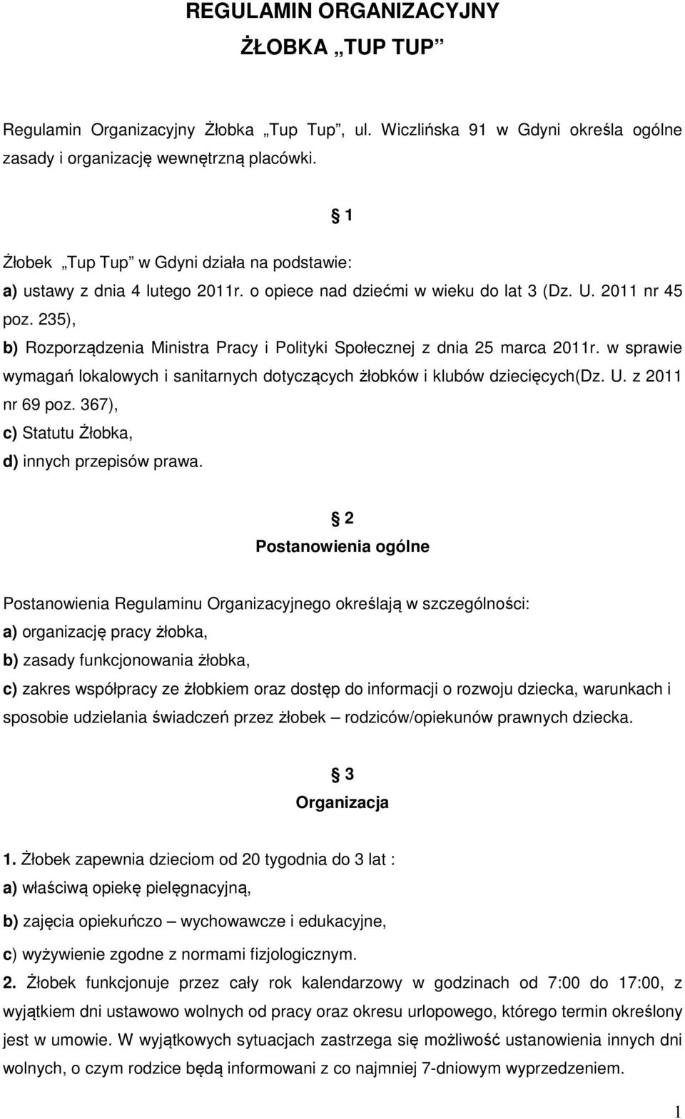 235), b) Rozporządzenia Ministra Pracy i Polityki Społecznej z dnia 25 marca 2011r. w sprawie wymagań lokalowych i sanitarnych dotyczących żłobków i klubów dziecięcych(dz. U. z 2011 nr 69 poz.