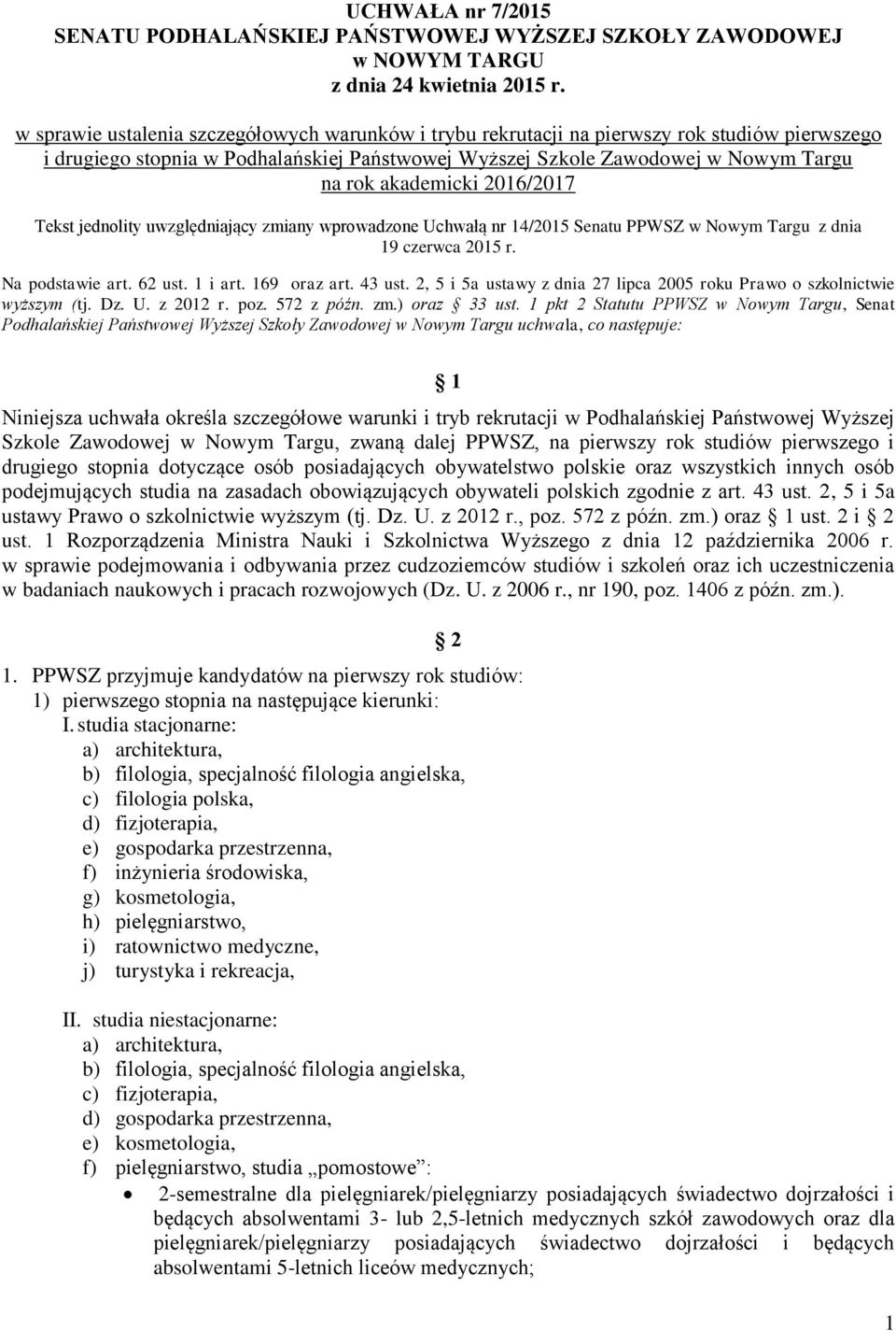 2016/2017 Tekst jednolity uwzględniający zmiany wprowadzone Uchwałą nr 14/2015 Senatu PPWSZ w Nowym Targu z dnia 19 czerwca 2015 r. Na podstawie art. 62 ust. 1 i art. 169 oraz art. 43 ust.