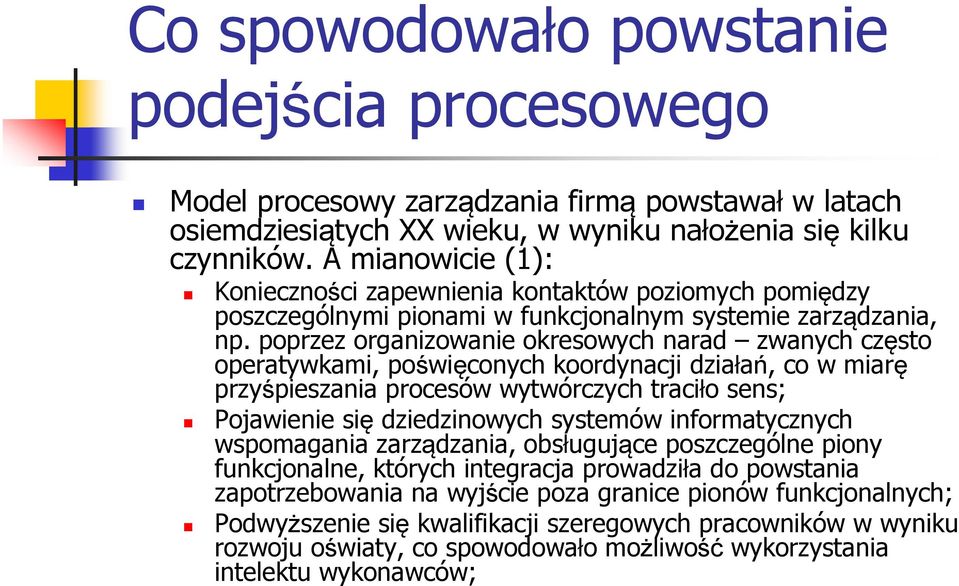 poprzez organizowanie okresowych narad zwanych często operatywkami, poświęconych koordynacji działań, co w miarę przyśpieszania procesów wytwórczych traciło sens; Pojawienie się dziedzinowych