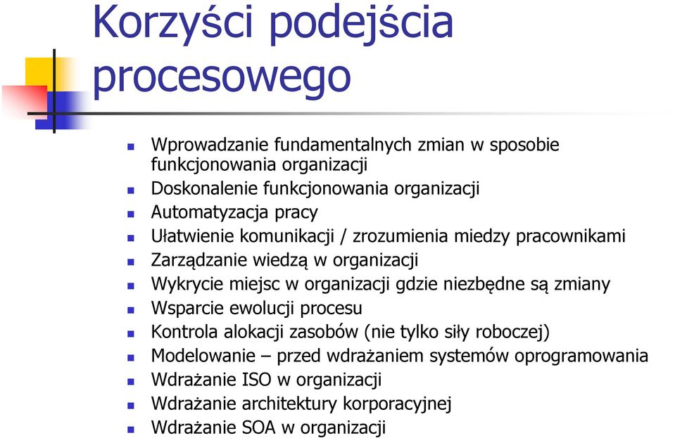 miejsc w organizacji gdzie niezbędne są zmiany Wsparcie ewolucji procesu Kontrola alokacji zasobów (nie tylko siły roboczej)