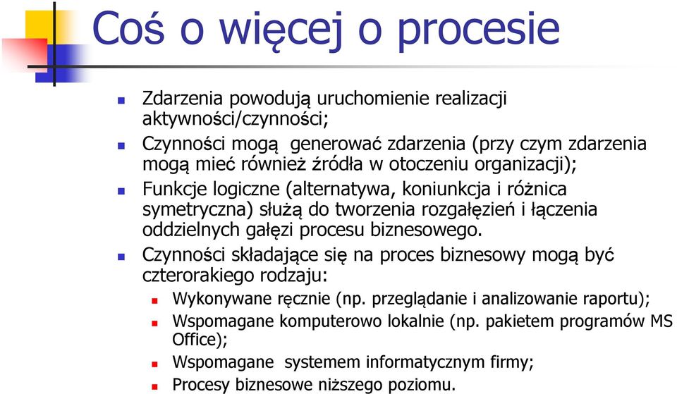 oddzielnych gałęzi procesu biznesowego. Czynności składające się na proces biznesowy mogą być czterorakiego rodzaju: Wykonywane ręcznie (np.