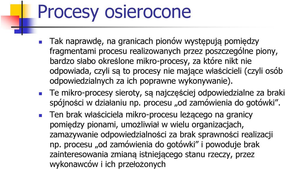 Te mikro-procesy sieroty, są najczęściej odpowiedzialne za braki spójności w działaniu np. procesu od zamówienia do gotówki.