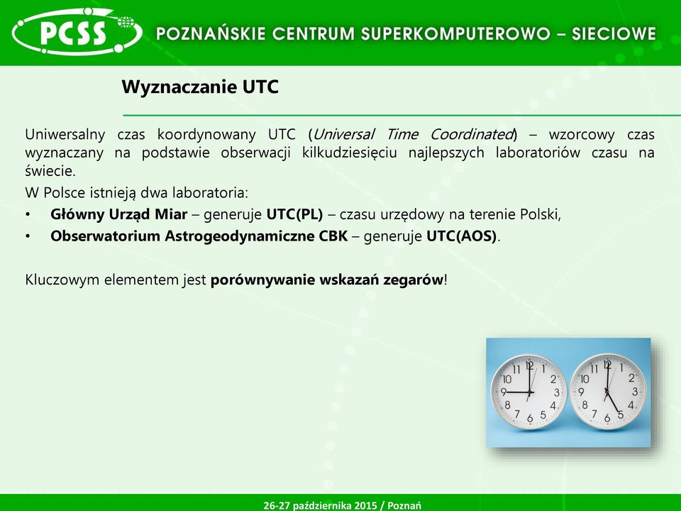 W Polsce istnieją dwa laboratoria: Główny Urząd Miar generuje UTC(PL) czasu urzędowy na terenie
