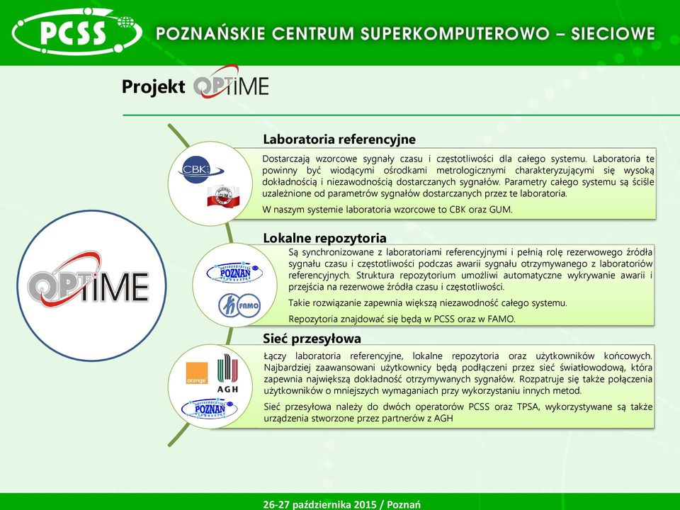 Parametry całego systemu są ściśle uzależnione od parametrów sygnałów dostarczanych przez te laboratoria. W naszym systemie laboratoria wzorcowe to CBK oraz GUM.