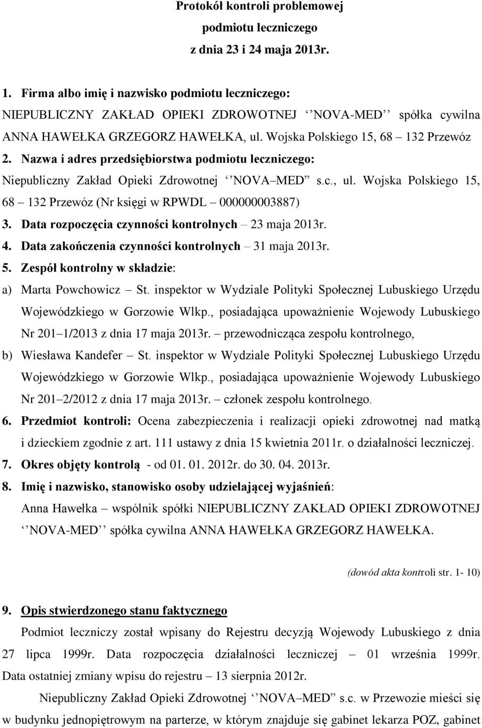 Nazwa i adres przedsiębiorstwa podmiotu leczniczego: Niepubliczny Zakład Opieki Zdrowotnej NOVA MED s.c., ul. Wojska Polskiego 15, 68 132 Przewóz (Nr księgi w RPWDL 000000003887) 3.