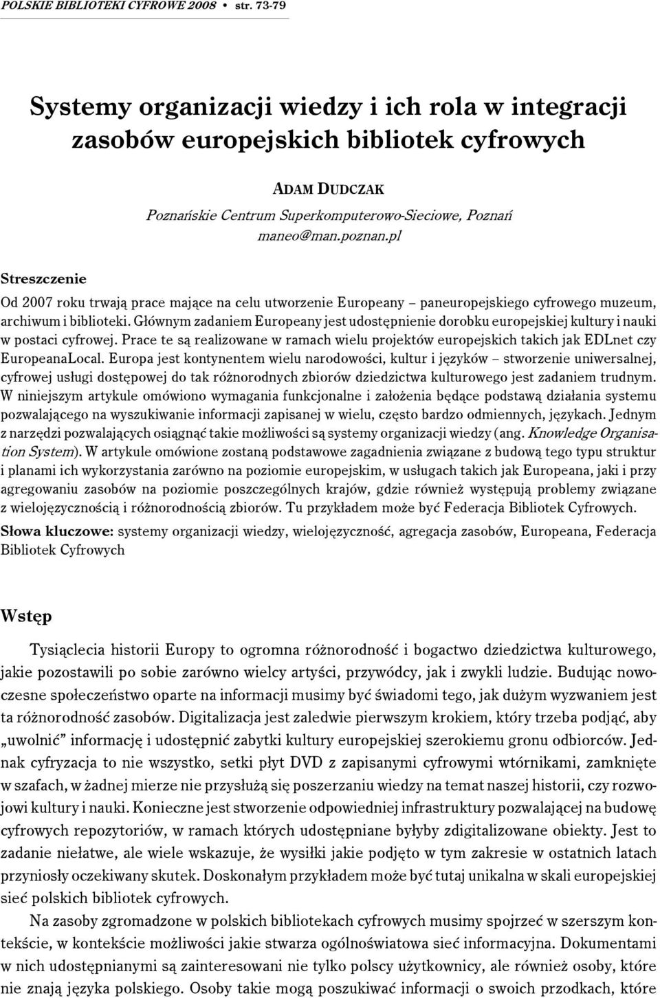 pl Streszczenie Od 2007 roku trwają prace mające na celu utworzenie Europeany paneuropejskiego cyfrowego muzeum, archiwum i biblioteki.