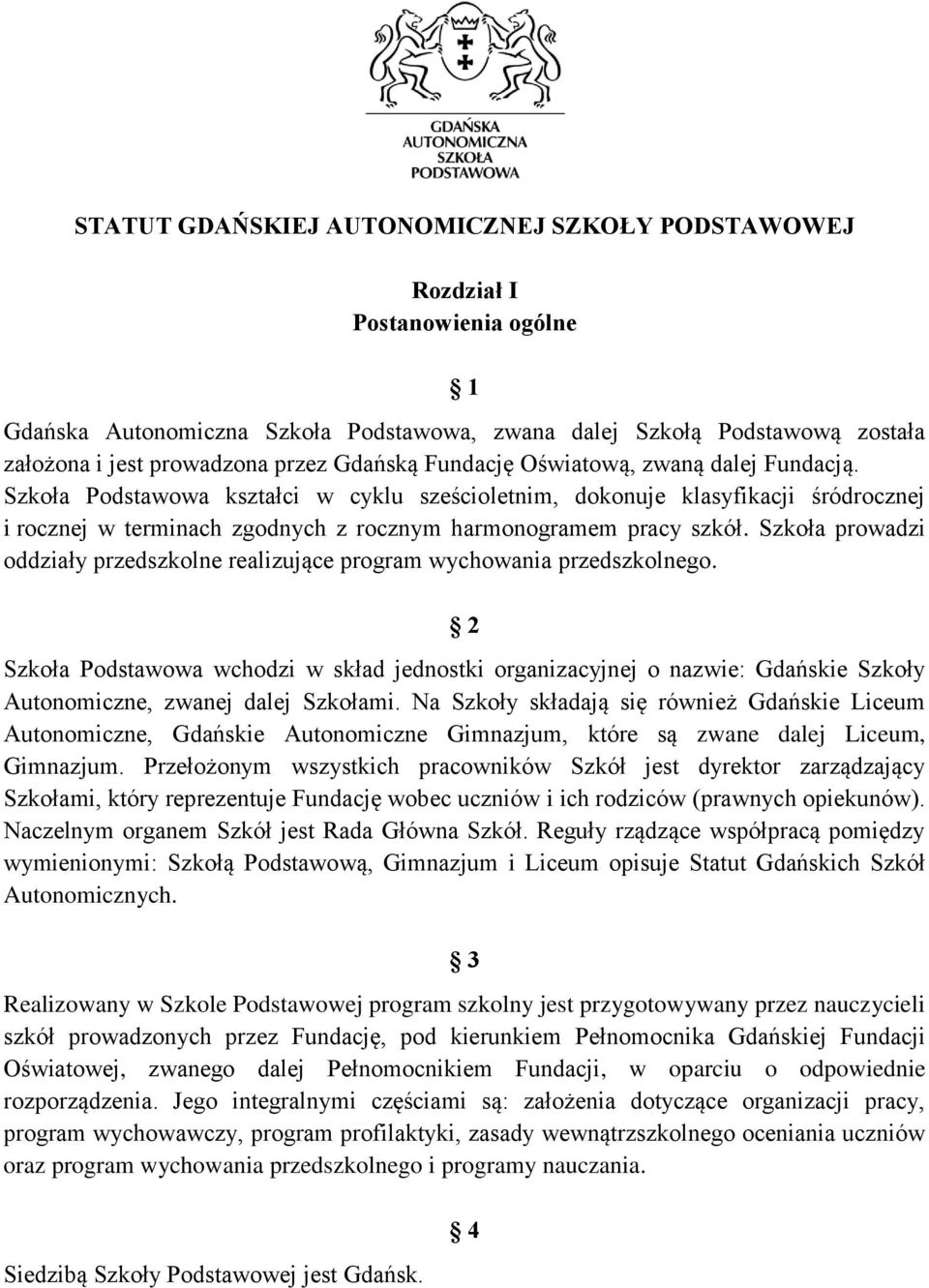 Szkoła Podstawowa kształci w cyklu sześcioletnim, dokonuje klasyfikacji śródrocznej i rocznej w terminach zgodnych z rocznym harmonogramem pracy szkół.