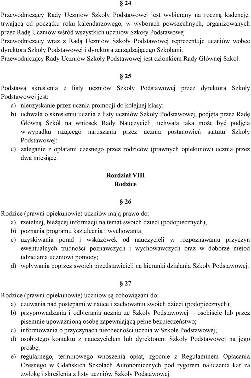 Przewodniczący Rady Uczniów Szkoły Podstawowej jest członkiem Rady Głównej Szkół.