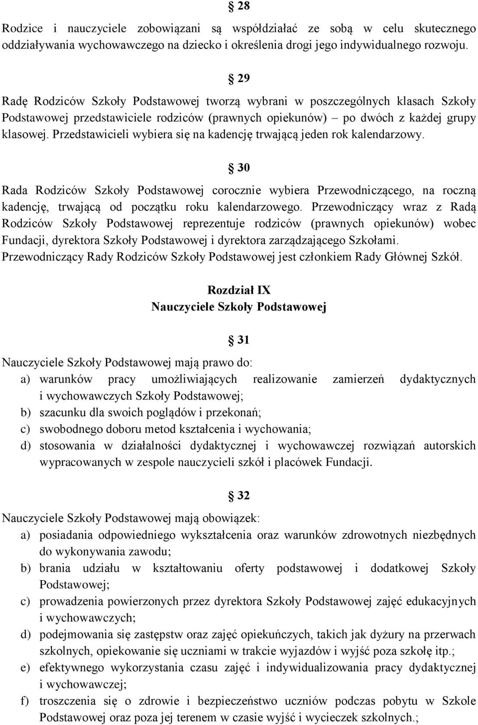 Przedstawicieli wybiera się na kadencję trwającą jeden rok kalendarzowy.