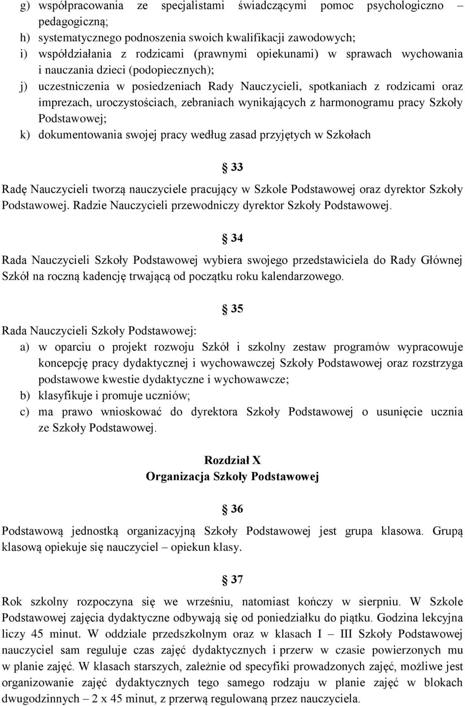 harmonogramu pracy Szkoły Podstawowej; k) dokumentowania swojej pracy według zasad przyjętych w Szkołach 33 Radę Nauczycieli tworzą nauczyciele pracujący w Szkole Podstawowej oraz dyrektor Szkoły
