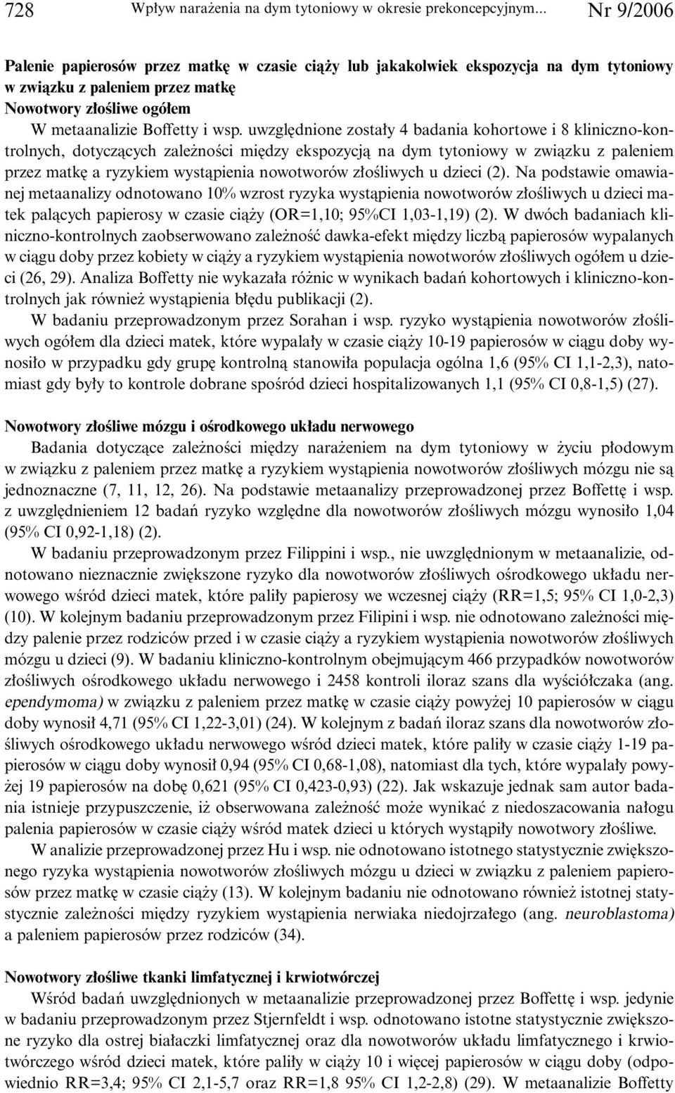 uwzgl dnione zosta y 4 badania kohortowe i 8 kliniczno-kontrolnych, dotyczàcych zale noêci mi dzy ekspozycjà na dym tytoniowy w zwiàzku z paleniem przez matk a ryzykiem wystàpienia nowotworów z