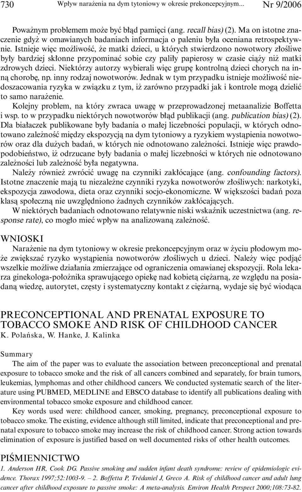 Istnieje wi c mo liwoêç, e matki dzieci, u których stwierdzono nowotwory z oêliwe by y bardziej sk onne przypominaç sobie czy pali y papierosy w czasie cià y ni matki zdrowych dzieci.