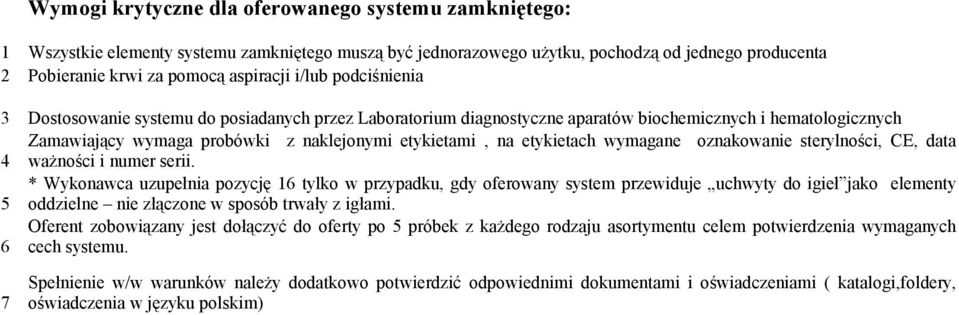 etykietach wymagane oznakowanie sterylności, CE, data 4 ważności i numer serii.