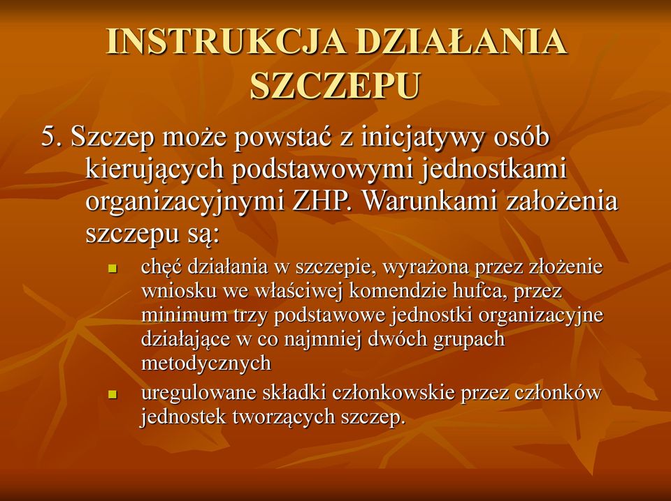 Warunkami założenia szczepu są: chęć działania w szczepie, wyrażona przez złożenie wniosku we właściwej