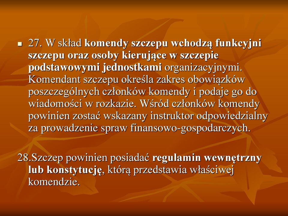 Komendant szczepu określa zakres obowiązków poszczególnych członków komendy i podaje go do wiadomości w rozkazie.