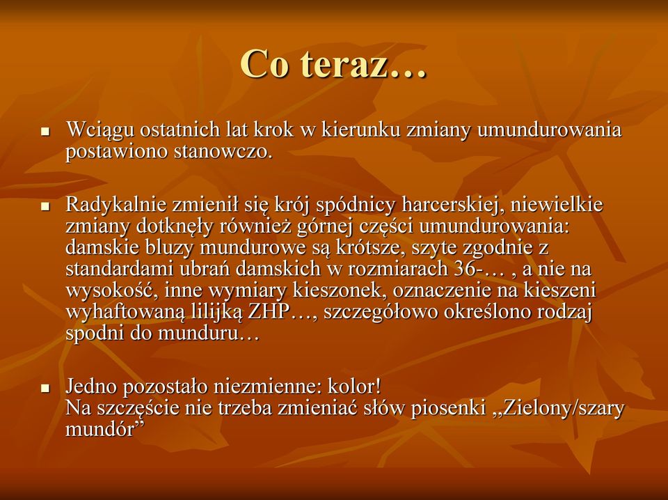 mundurowe są krótsze, szyte zgodnie z standardami ubrań damskich w rozmiarach 36-, a nie na wysokość, inne wymiary kieszonek,