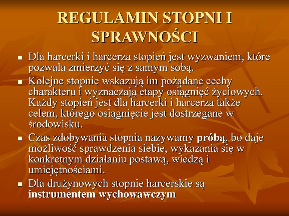 Każdy stopień jest dla harcerki i harcerza także celem, którego osiągnięcie jest dostrzegane w środowisku.
