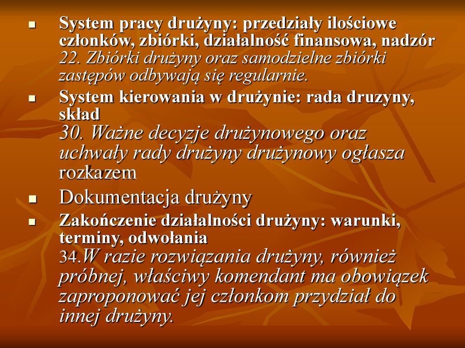 Ważne decyzje drużynowego oraz uchwały rady drużyny drużynowy ogłasza rozkazem Dokumentacja drużyny Zakończenie działalności