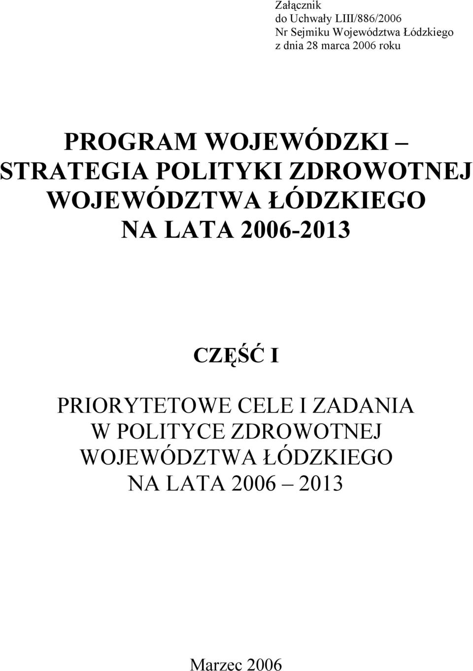 WOJEWÓDZTWA ŁÓDZKIEGO NA LATA 2006-2013 CZĘŚĆ I PRIORYTETOWE CELE I