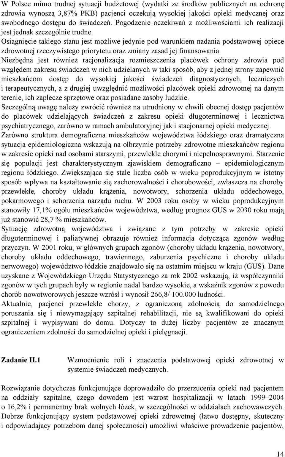 Osiągnięcie takiego stanu jest możliwe jedynie pod warunkiem nadania podstawowej opiece zdrowotnej rzeczywistego priorytetu oraz zmiany zasad jej finansowania.