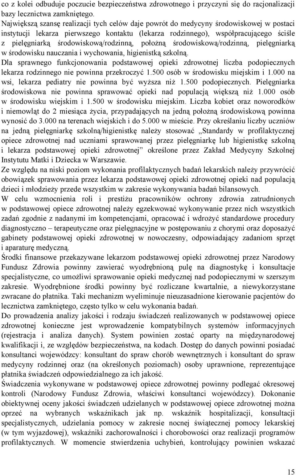 środowiskową/rodzinną, położną środowiskową/rodzinną, pielęgniarką w środowisku nauczania i wychowania, higienistką szkolną.