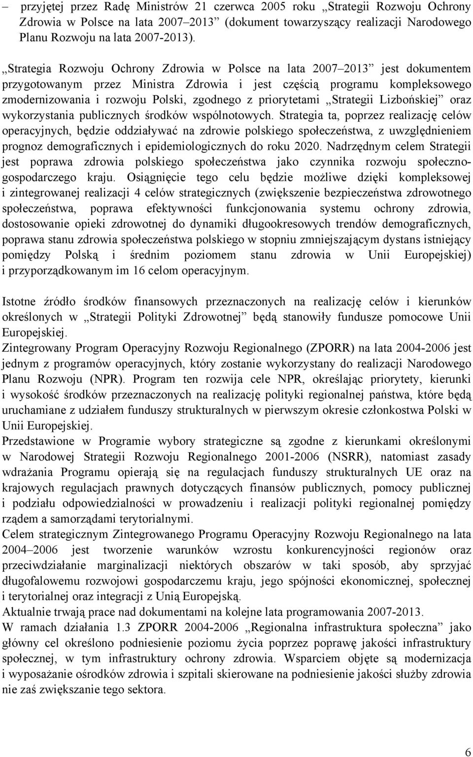 priorytetami Strategii Lizbońskiej oraz wykorzystania publicznych środków wspólnotowych.