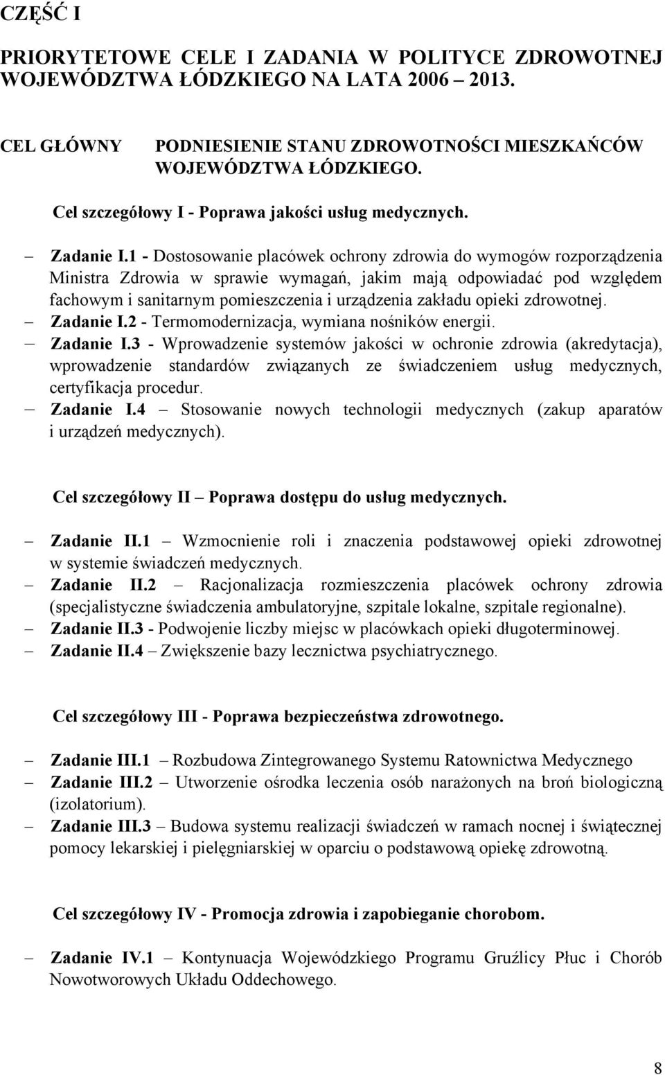1 - Dostosowanie placówek ochrony zdrowia do wymogów rozporządzenia Ministra Zdrowia w sprawie wymagań, jakim mają odpowiadać pod względem fachowym i sanitarnym pomieszczenia i urządzenia zakładu