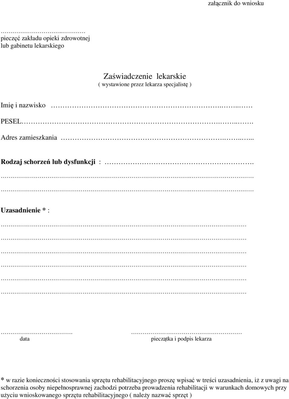 .. PESEL.... Adres zamieszkania...... Rodzaj schorzeń lub dysfunkcji :... Uzasadnienie * :.
