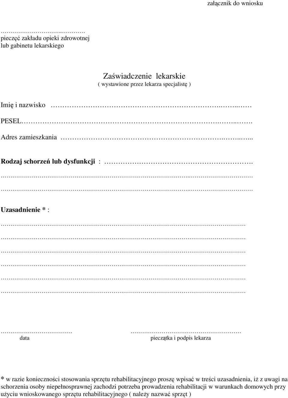 .. PESEL.... Adres zamieszkania...... Rodzaj schorzeń lub dysfunkcji :... Uzasadnienie * :.