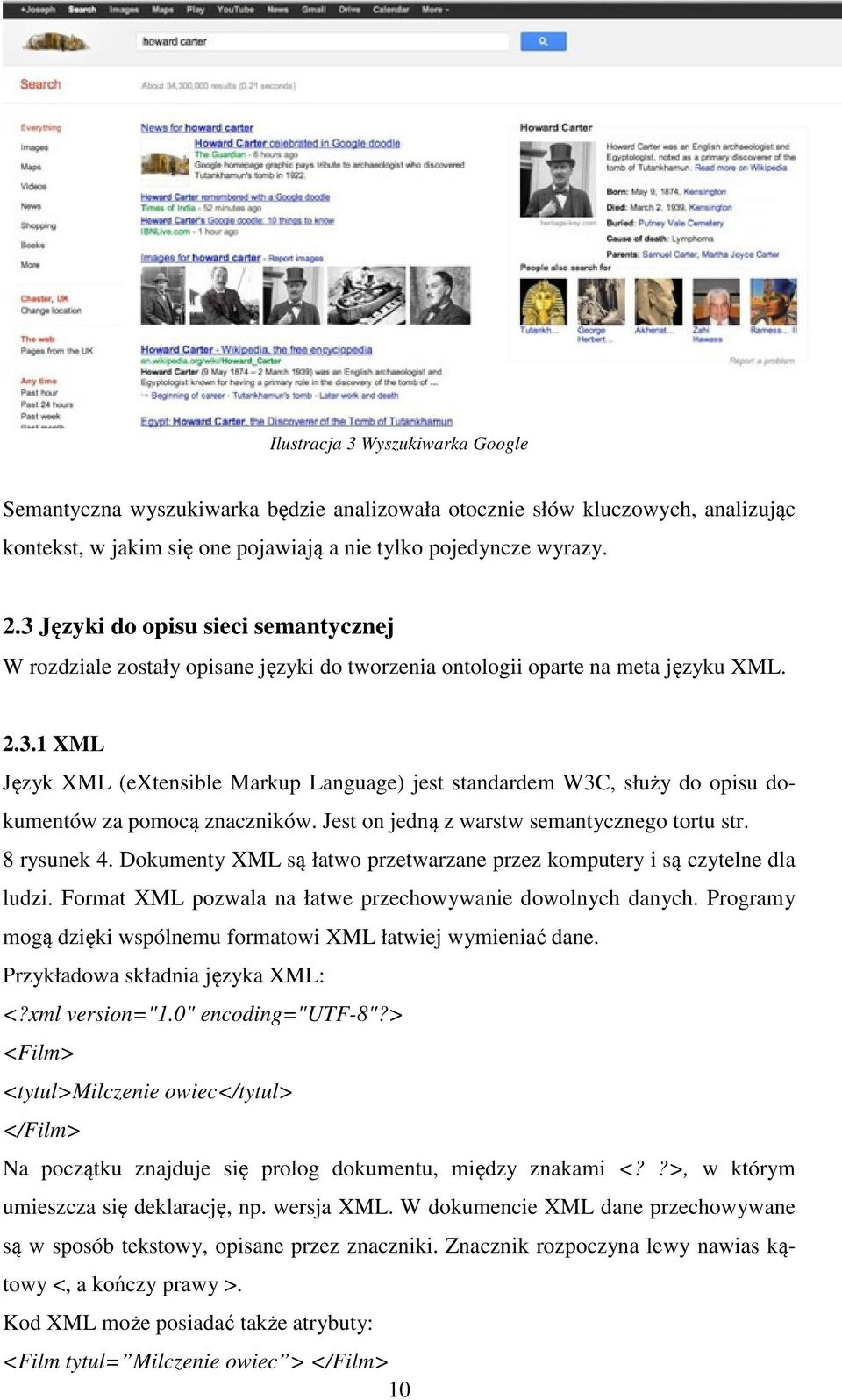 Jest on jedną z warstw semantycznego tortu str. 8 rysunek 4. Dokumenty XML są łatwo przetwarzane przez komputery i są czytelne dla ludzi. Format XML pozwala na łatwe przechowywanie dowolnych danych.