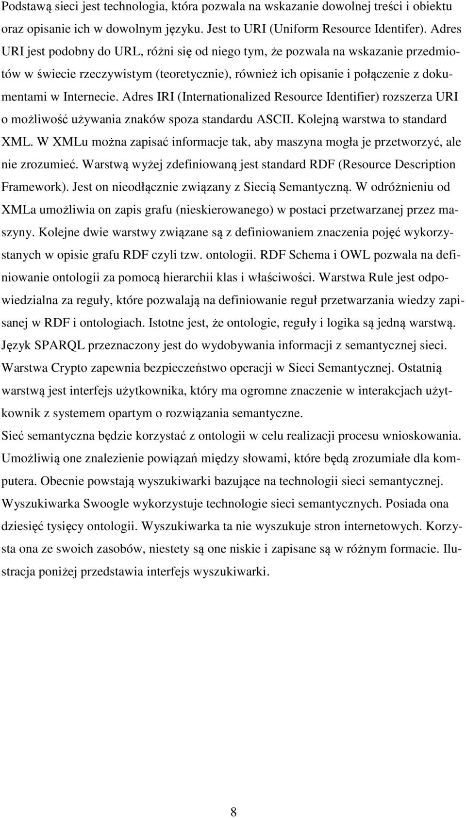 Adres IRI (Internationalized Resource Identifier) rozszerza URI o możliwość używania znaków spoza standardu ASCII. Kolejną warstwa to standard XML.