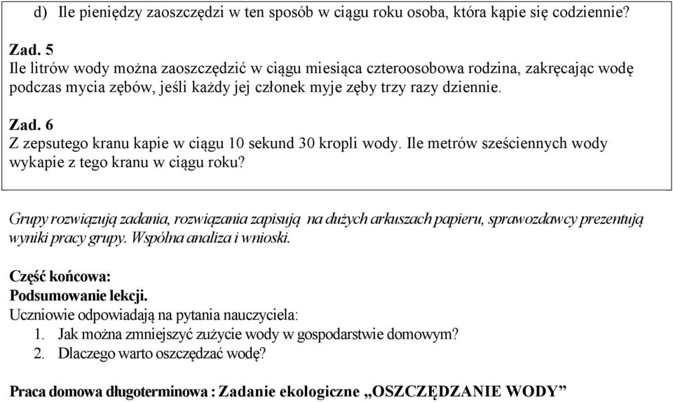6 Z zepsutego kranu kapie w ciągu 10 sekund 30 kropli wody. Ile metrów sześciennych wody wykapie z tego kranu w ciągu roku?