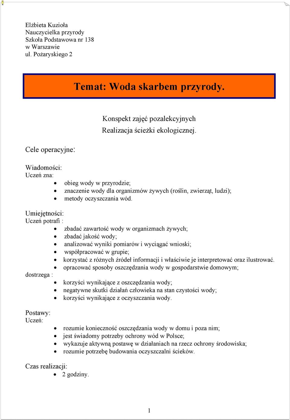 Wiadomości: Uczeń zna: obieg wody w przyrodzie; znaczenie wody dla organizmów żywych (roślin, zwierząt, ludzi); metody oczyszczania wód.