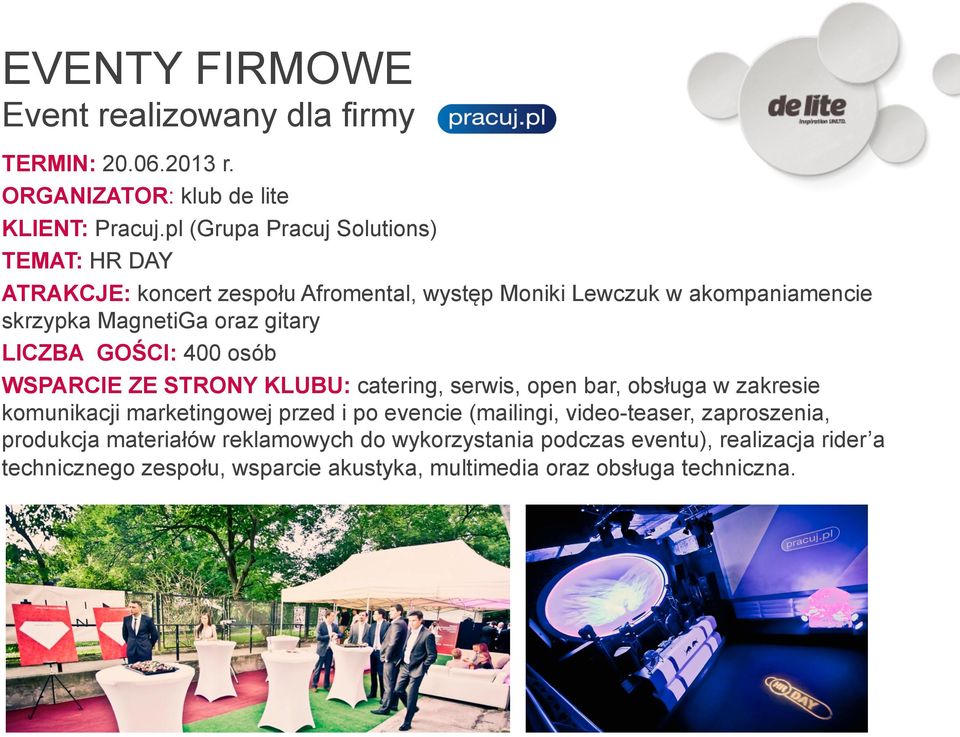 gitary LICZBA GOŚCI: 400 osób WSPARCIE ZE STRONY KLUBU: catering, serwis, open bar, obsługa w zakresie komunikacji marketingowej przed i po evencie