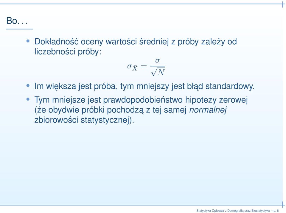 Tym mniejsze jest prawdopodobieństwo hipotezy zerowej (że obydwie próbki