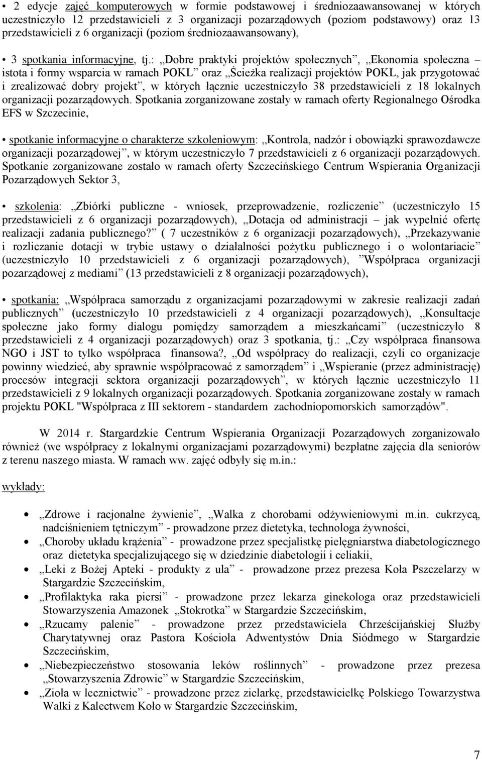 : Dobre praktyki projektów społecznych, Ekonomia społeczna istota i formy wsparcia w ramach POKL oraz Ścieżka realizacji projektów POKL, jak przygotować i zrealizować dobry projekt, w których łącznie
