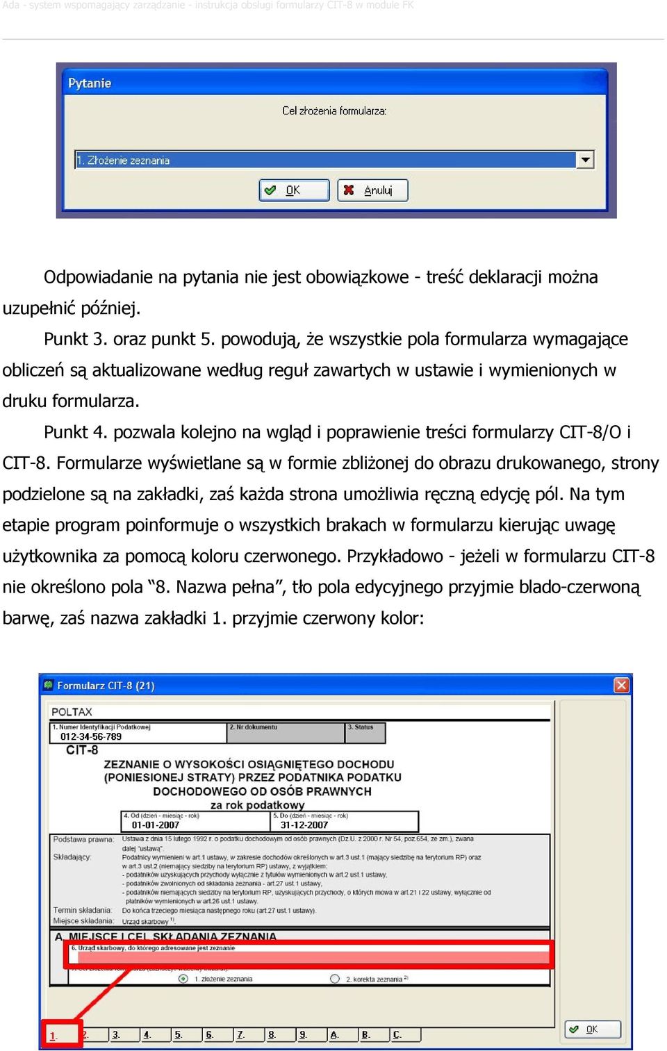 pozwala kolejno na wgląd i poprawienie treści formularzy CIT-8/O i CIT-8.