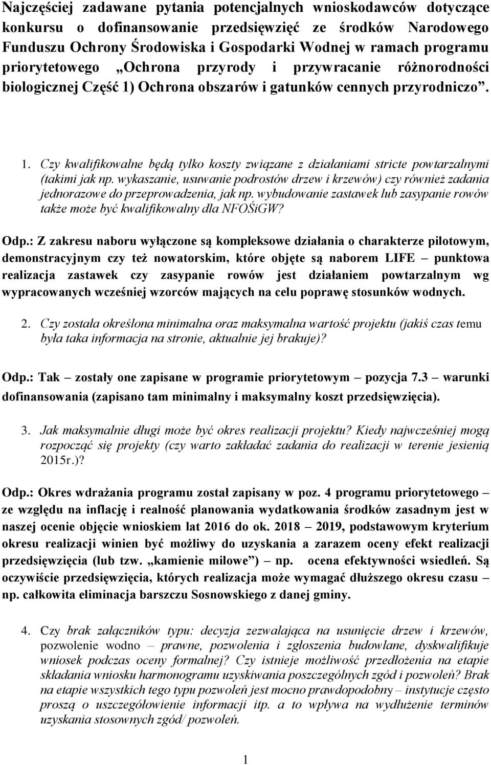 wykaszanie, usuwanie podrostów drzew i krzewów) czy również zadania jednorazowe do przeprowadzenia, jak np. wybudowanie zastawek lub zasypanie rowów także może być kwalifikowalny dla NFOŚiGW? Odp.