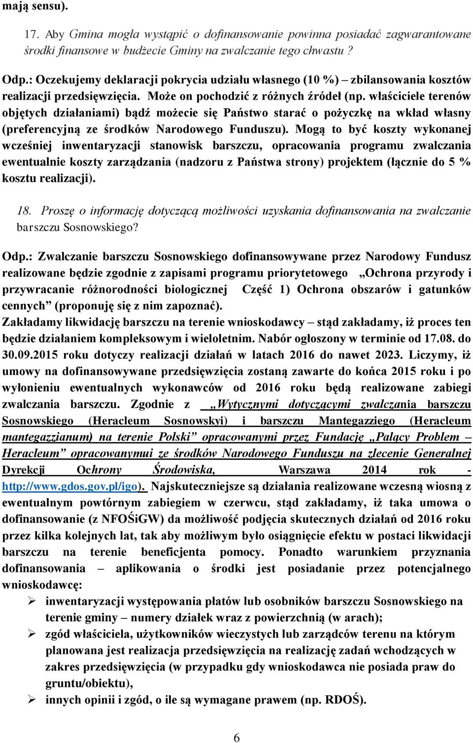 właściciele terenów objętych działaniami) bądź możecie się Państwo starać o pożyczkę na wkład własny (preferencyjną ze środków Narodowego Funduszu).