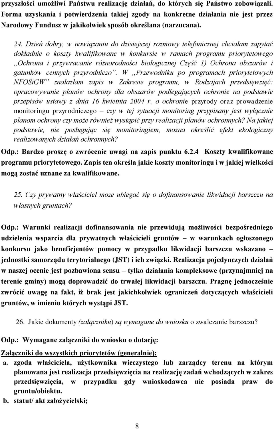 Dzień dobry, w nawiązaniu do dzisiejszej rozmowy telefonicznej chciałam zapytać dokładnie o koszty kwalifikowane w konkursie w ramach programu priorytetowego Ochrona i przywracanie różnorodności