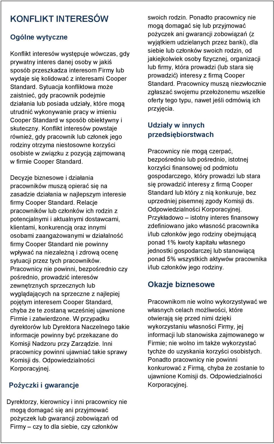 Konflikt interesów powstaje również, gdy pracownik lub członek jego rodziny otrzyma niestosowne korzyści osobiste w związku z pozycją zajmowaną w firmie Cooper Standard.