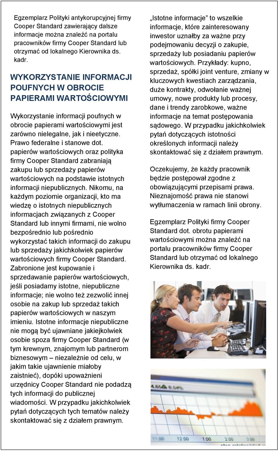 Prawo federalne i stanowe dot. papierów wartościowych oraz polityka firmy Cooper Standard zabraniają zakupu lub sprzedaży papierów wartościowych na podstawie istotnych informacji niepublicznych.