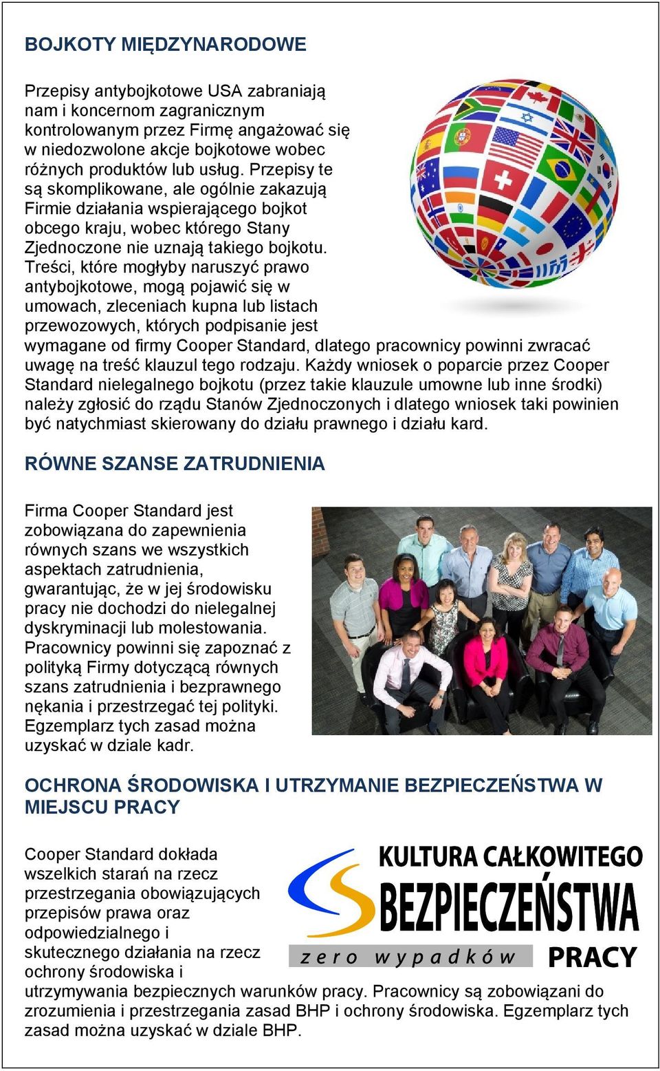 Treści, które mogłyby naruszyć prawo antybojkotowe, mogą pojawić się w umowach, zleceniach kupna lub listach przewozowych, których podpisanie jest wymagane od firmy Cooper Standard, dlatego