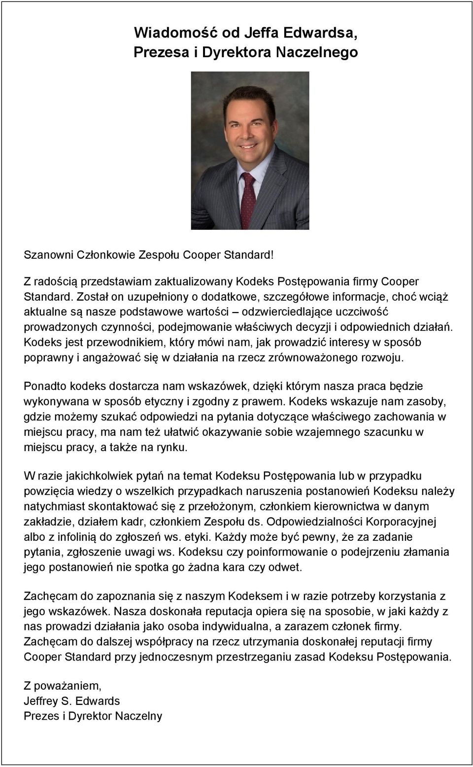 odpowiednich działań. Kodeks jest przewodnikiem, który mówi nam, jak prowadzić interesy w sposób poprawny i angażować się w działania na rzecz zrównoważonego rozwoju.