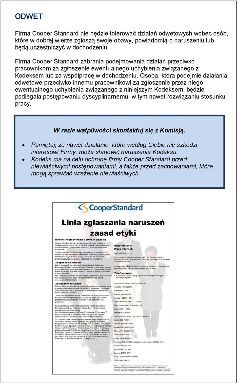 Osoba, która podejmie działania odwetowe przeciwko innemu pracownikowi za zgłoszenie przez niego ewentualnego uchybienia związanego z niniejszym Kodeksem, będzie podlegała postępowaniu