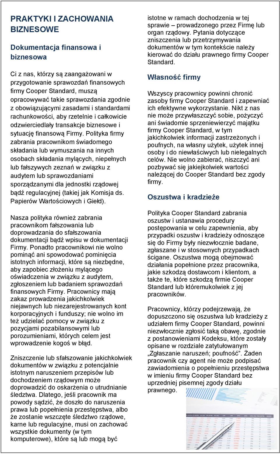 Polityka firmy zabrania pracownikom świadomego składania lub wymuszania na innych osobach składania mylących, niepełnych lub fałszywych zeznań w związku z audytem lub sprawozdaniami sporządzanymi dla