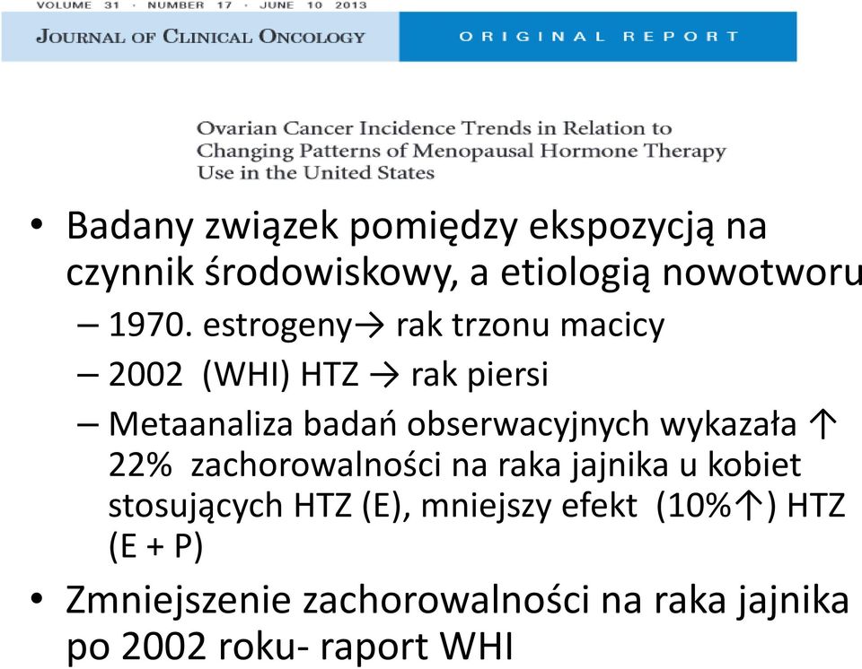 wykazała 22% zachorowalności na raka jajnika u kobiet stosujących HTZ (E), mniejszy