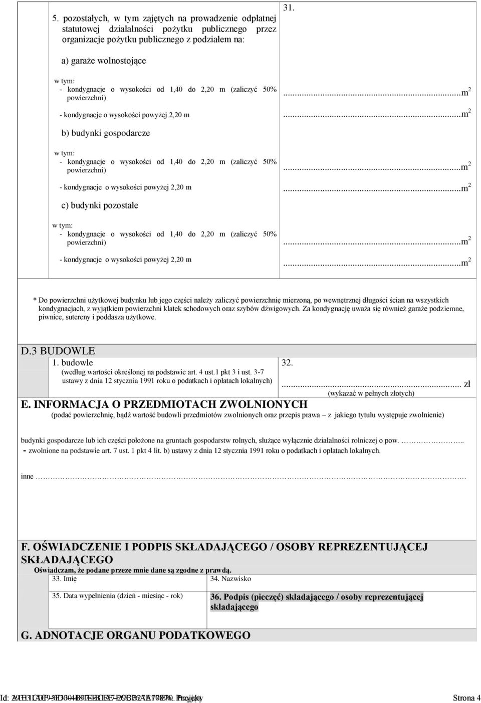 ..m 2 b) budynki gospodarcze w tym: - kondygnacje o wysokości od 1,40 do 2,20 m (zaliczyć 50% powierzchni) - kondygnacje o wysokości powyżej 2,20 m c) budynki pozostałe w tym: - kondygnacje o