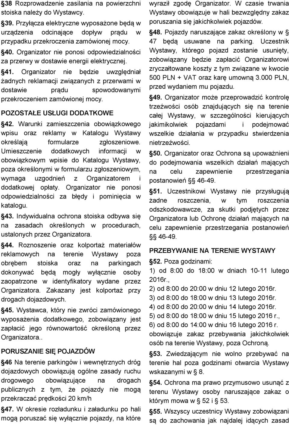 Organizator nie będzie uwzględniał żadnych reklamacji związanych z przerwami w dostawie prądu spowodowanymi przekroczeniem zamówionej mocy. POZOSTAŁE USŁUGI DODATKOWE 42.