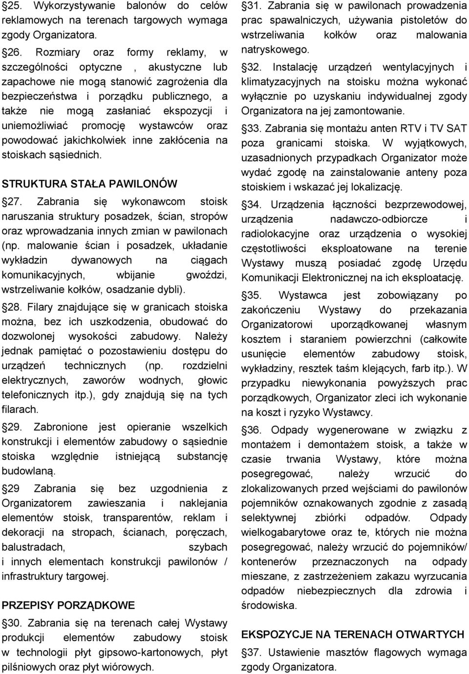 uniemożliwiać promocję wystawców oraz powodować jakichkolwiek inne zakłócenia na stoiskach sąsiednich. STRUKTURA STAŁA PAWILONÓW 27.
